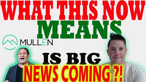 What This NOW means for Mullen │ Is BIG News Coming for Mullen ?! ⚠️ Mullen Investors Must Watch