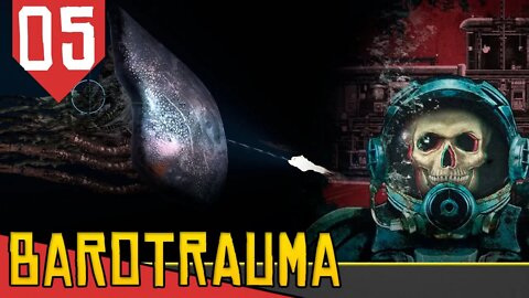 MONSTRO Maior que o SUBMARINO! - Barotrauma #05 [Série Gameplay Português PT-BR]