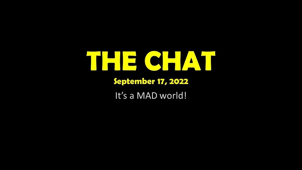 The Chat (09/17/2022) It's a mad world!
