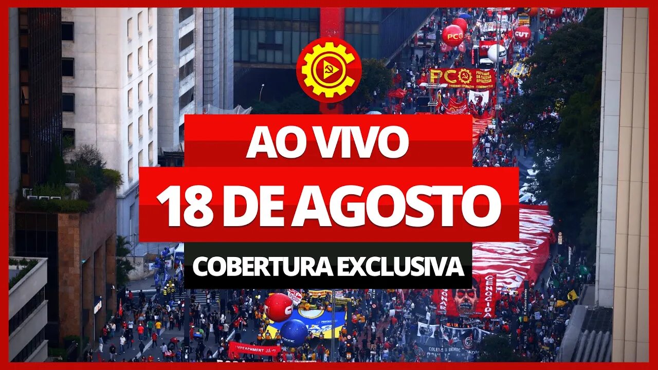COBERTURA AO VIVO: atos de 18/08 pelo Fora Bolsonaro e contra a Reforma Administrativa