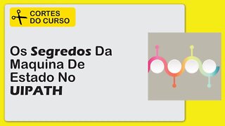 Descubra Como Funciona a Máquina de Estado no UiPath - [ Cortes do Curso Antigo v1.0 ]