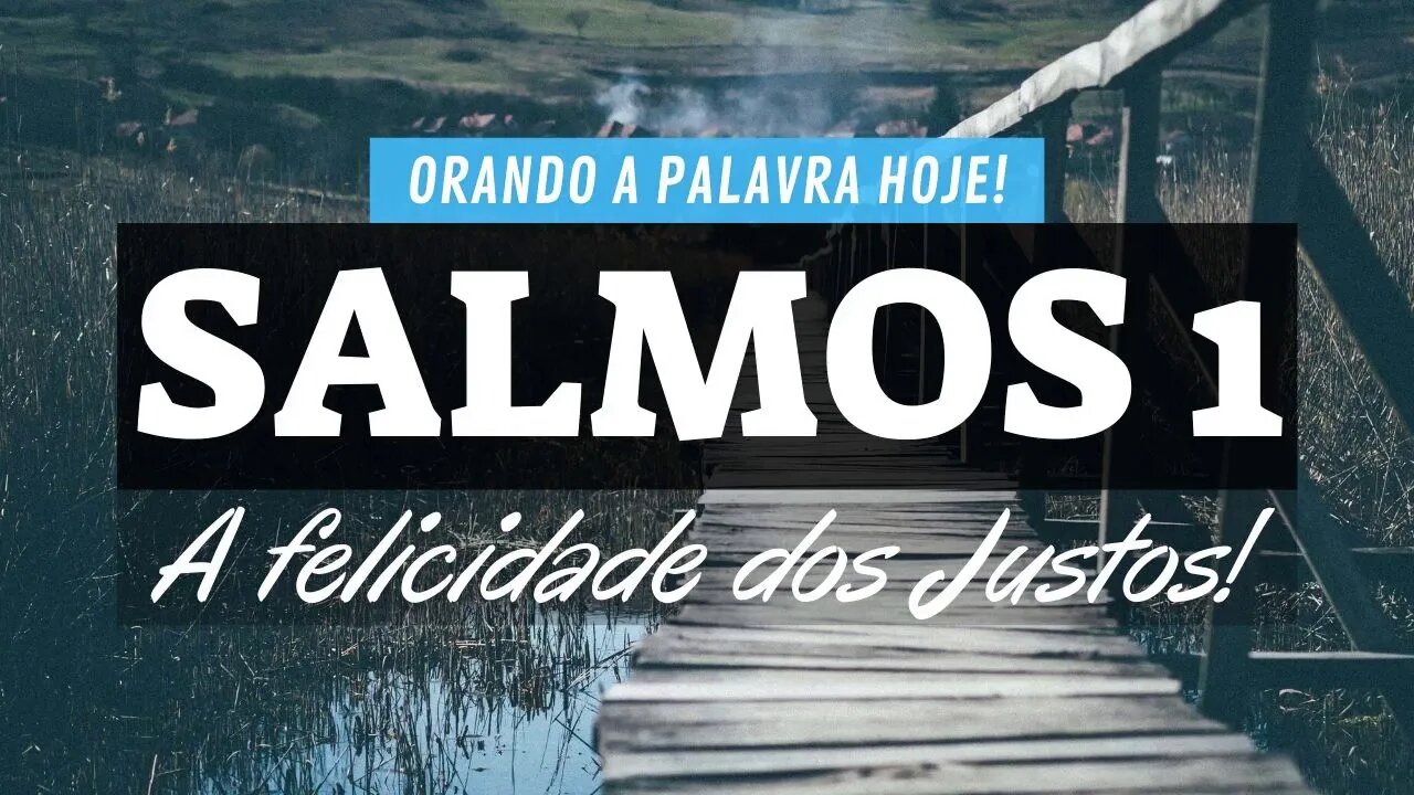 Oração do Salmos 1 - Feliz os que buscam a presença de Deus - Orando a Palavra Hoje