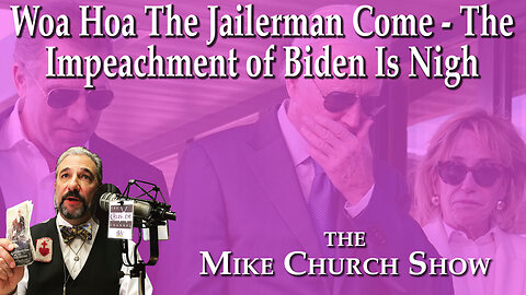 Woa Hoa The Jailerman Come - The Impeachment of Biden is Nigh