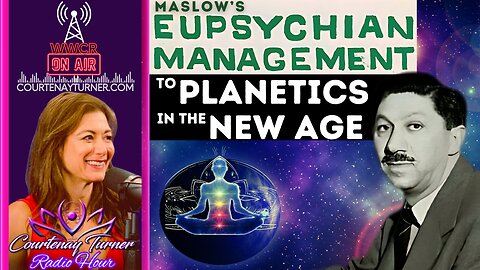 Maslow’s Eupsychian Managment to Planetics in the New Age/NWO | Courtenay Turner Radio Hour
