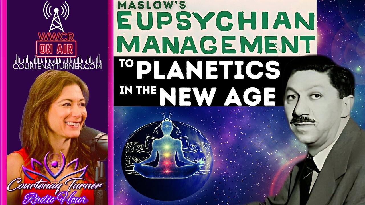 Maslow’s Eupsychian Managment to Planetics in the New Age/NWO | Courtenay Turner Radio Hour
