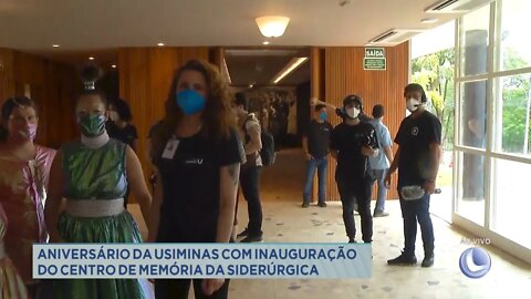 Aniversário da Usiminas com inauguração do centro de memória da siderúrgica