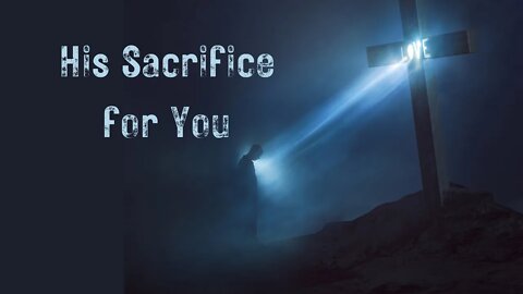 His Sacrifice for You!