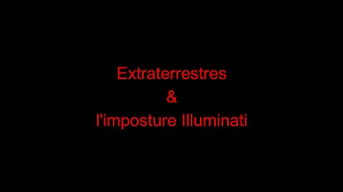 Extraterrestres & l'imposture Illuminati