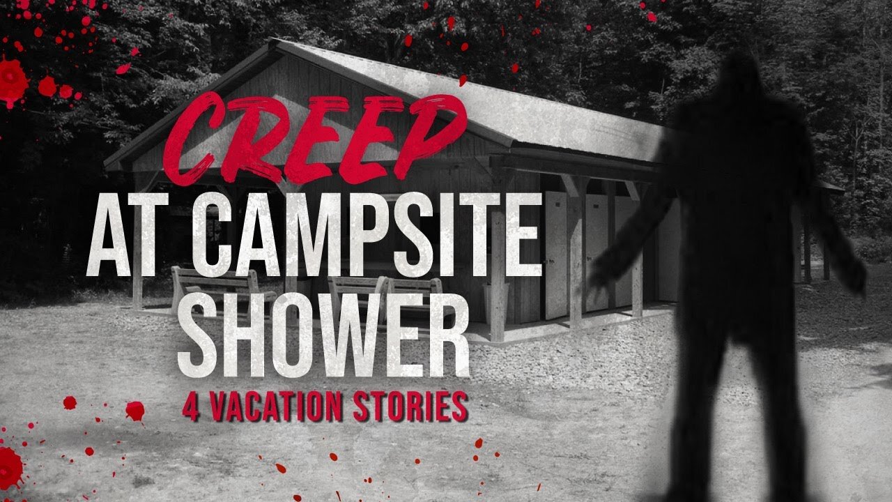 "CREEP at Campsite Shower" - 4 TRUE Scary Vacation Stories