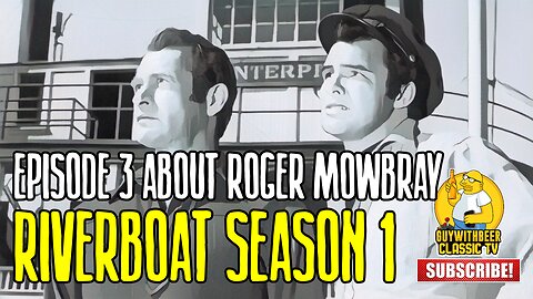 RIVERBOAT | SEASON 1 EPISODE 3 About Roger Mowbray [ADVENTURE WESTERN]