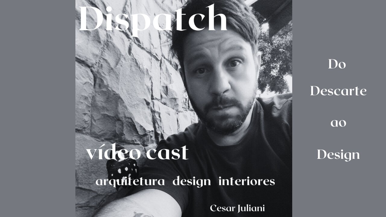 Dispatch Ep 29 Do Descarte ao Design - conversa com convidados inteligentes