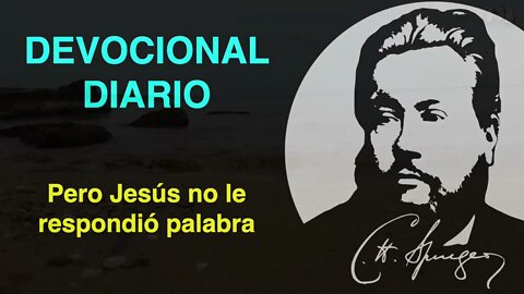 Pero Jesús no le respondió palabra. (Mateo 15:23) Devocional de hoy Charles Spurgeon