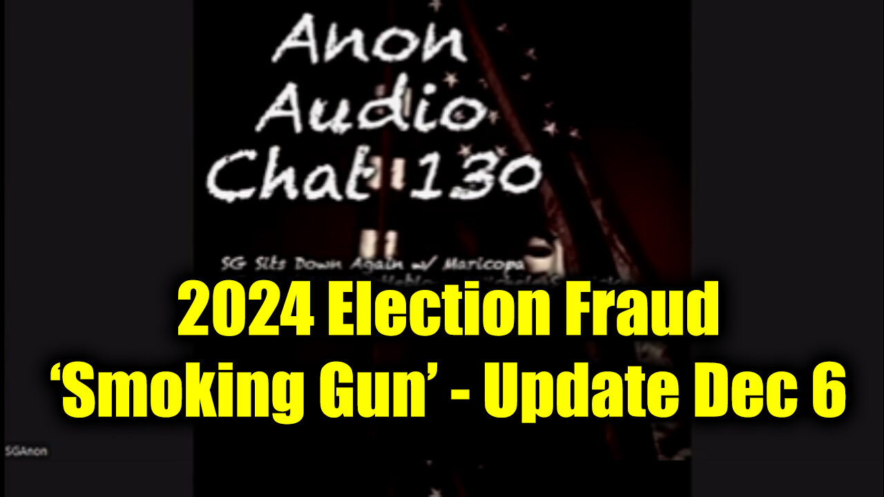 SG Anon Update 12.6.24 (File 130) - 2024 Election Fraud "Smoking Gun"