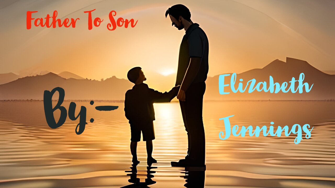 "Father to Son by Elizabeth Jennings: A Poignant Reflection on Life Lessons"