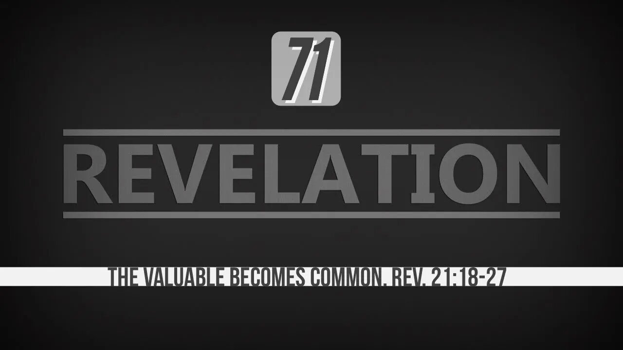 Revelation 71. The Valuable Becomes Common. Rev. 21:18-27.