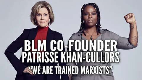 BLM Co-Founder Admits; "We Are Trained Marxists"