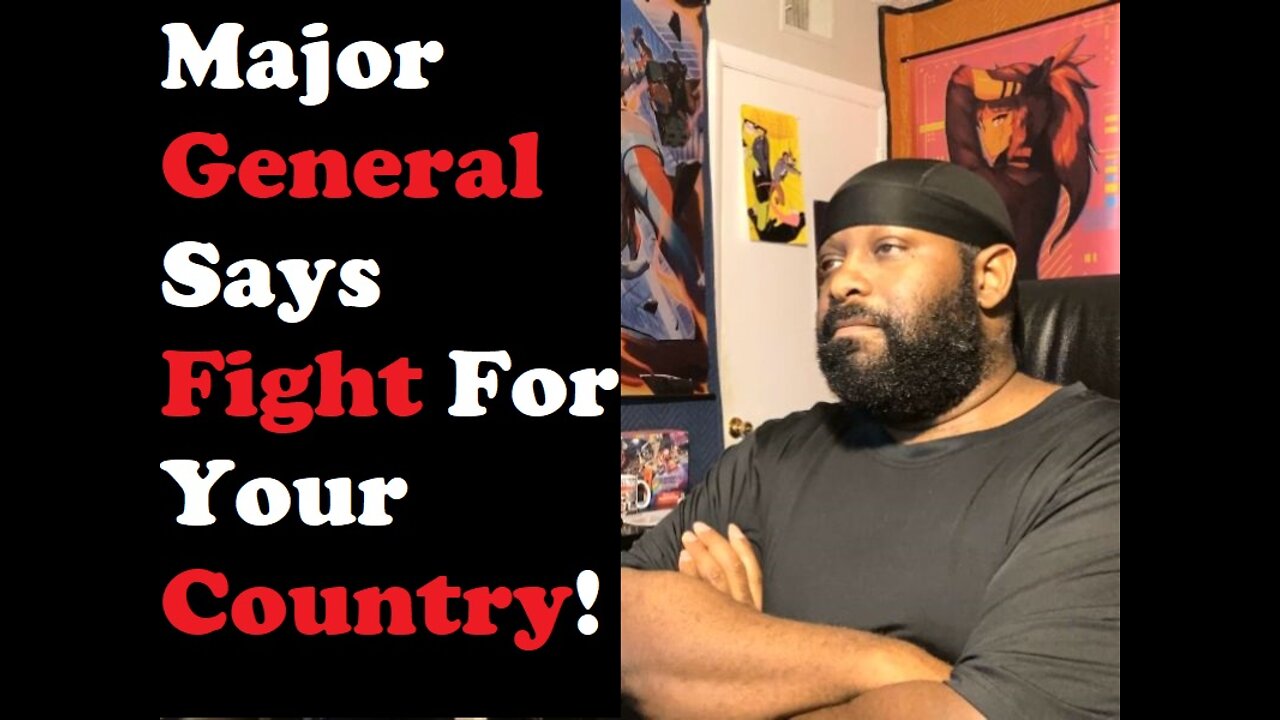 Major General Says Fight For Your Country!