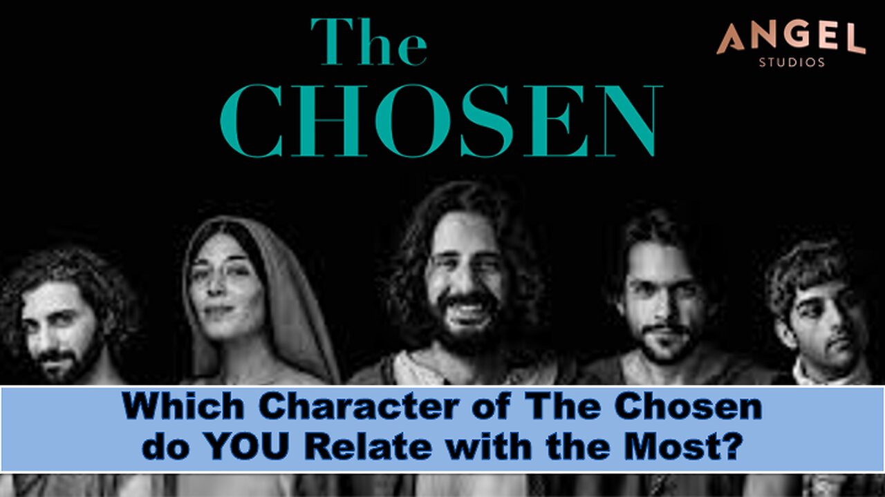 Which Character from The Chosen do you relate with the most?