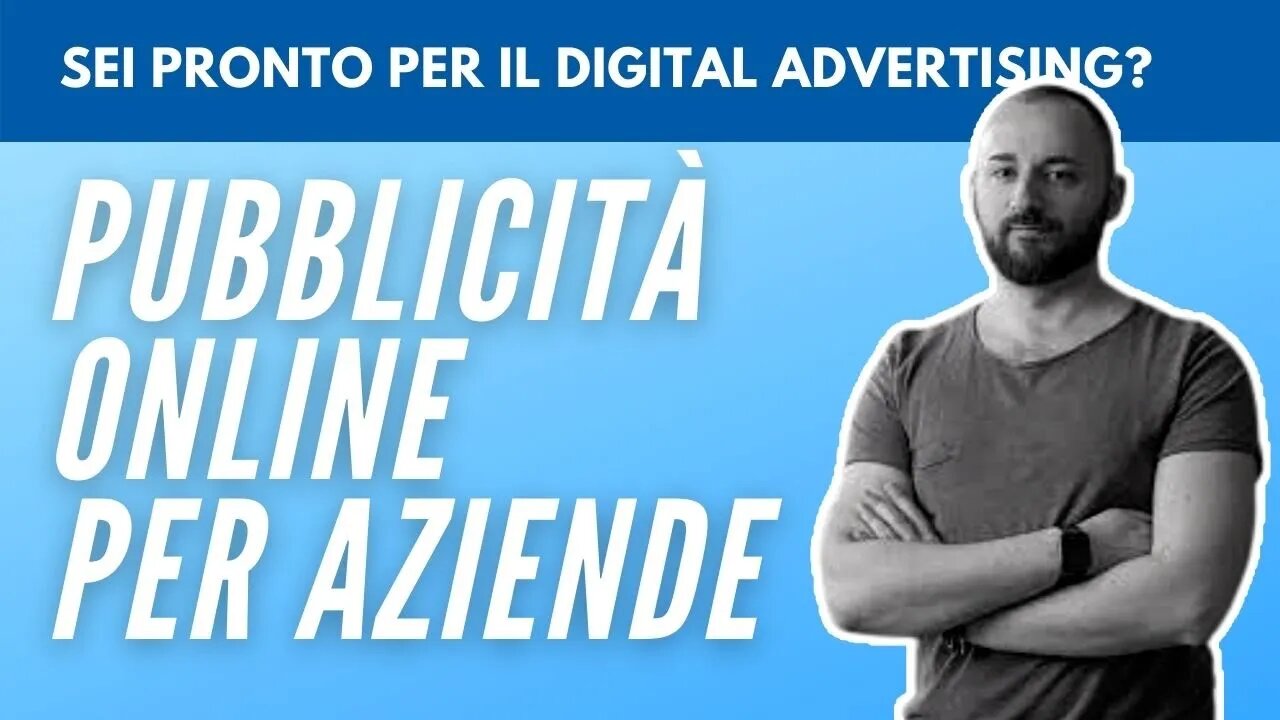 Pubblicità Online: quando un’azienda è pronta per il Digital Advertising?