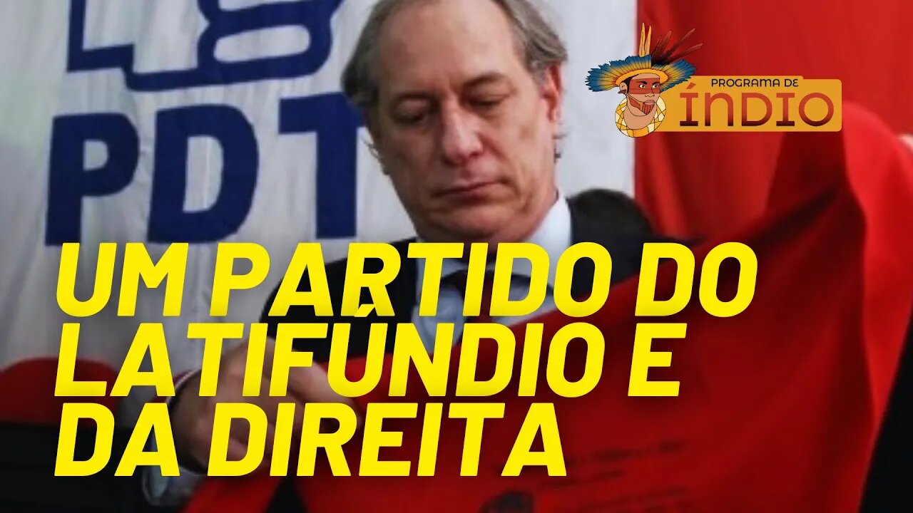 PDT: um partido a serviço do latifúndio e da direita - Programa de Índio nº 86 - 22/07/21