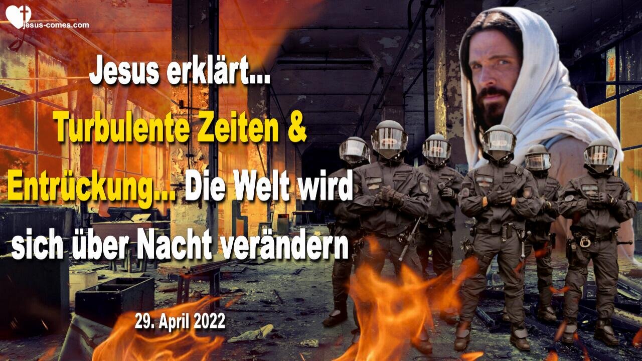 29. April 2022 🇩🇪 JESUS ERKLÄRT... Turbulente Zeiten und Entrückung... Die Welt wird sich über Nacht verändern