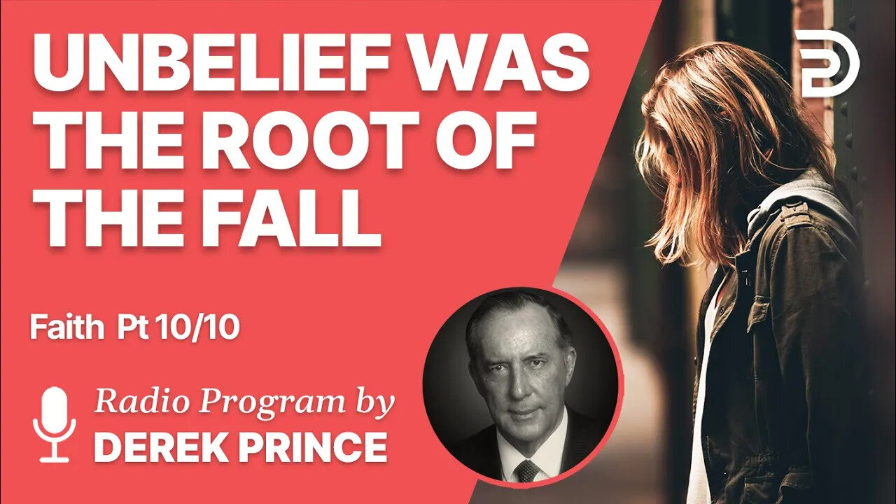 Faith Pt 10 of 10 - Unbelief Was the Root of the Fall