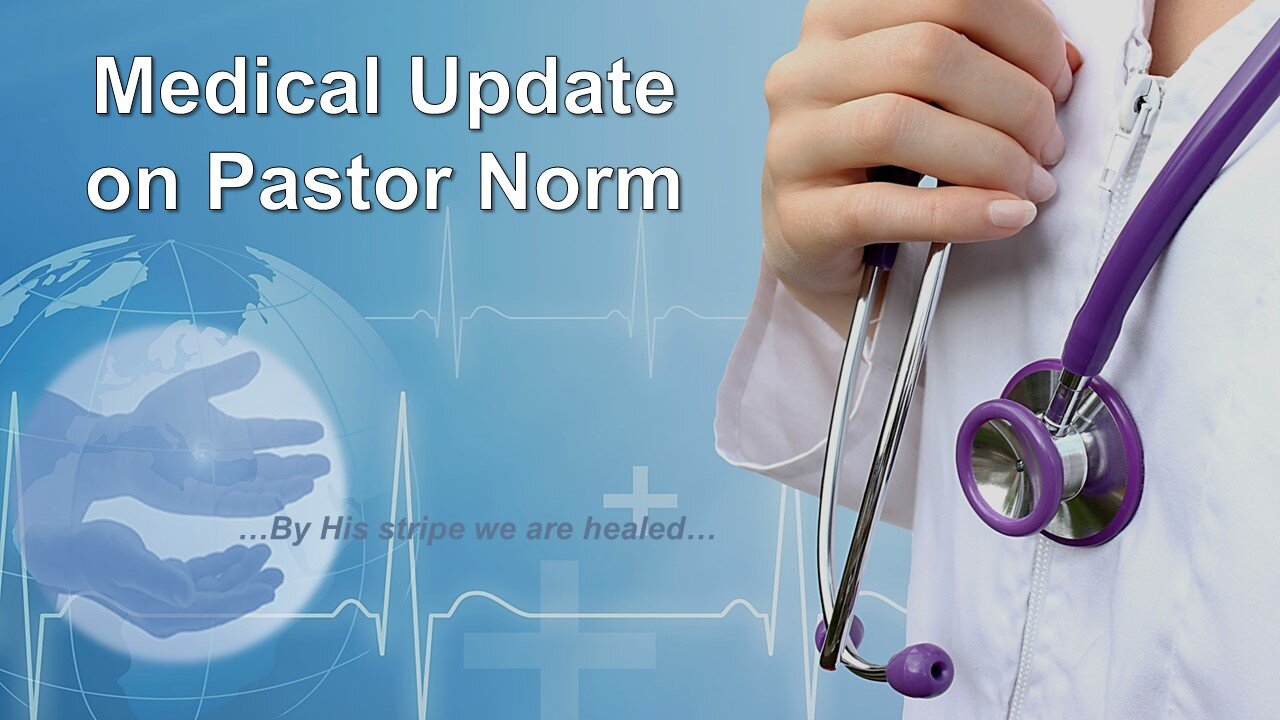 3/18/23 Medical Update on Pastor Norm