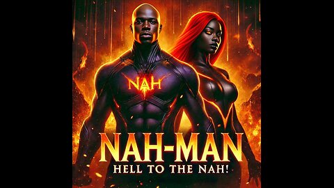 NAH-MAN: HELL TO THE NAH! 🔥