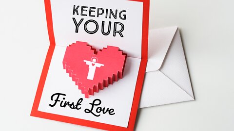 May 30, 2021 - KEEPING YOUR FIRST LOVE