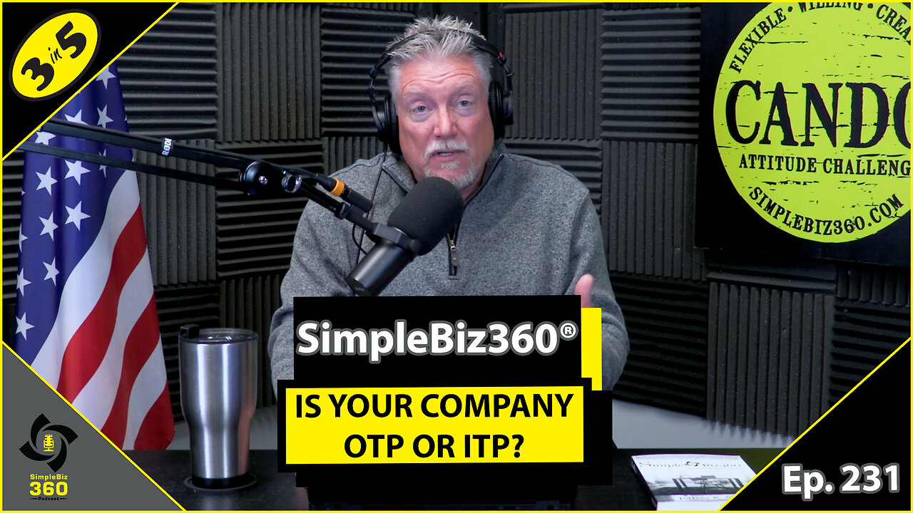 SimpleBiz360 Podcast - Episode #231: IS YOUR COMPANY OTP OR ITP?