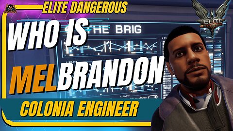 Who is Mel Brandon Colonia Engineer? / Elite Dangerous