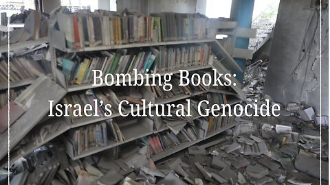 Bombing Books: Israel’s Cultural Genocide