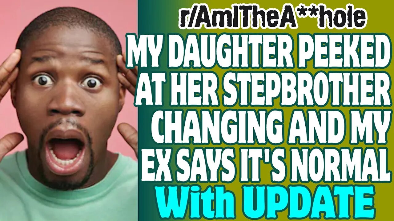 r/AITA | My Daughter Peeked At Her Stepbrother Changing And My Ex Says It's Normal