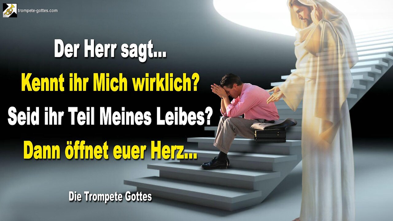 Kennt ihr Mich wirklich, seid ihr Teil Meines Leibes? Dann öffne dein Herz 🎺 Der Trompetenruf Gottes