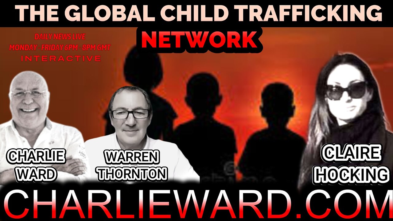 GLOBAL CHILD TRAFFICKING NETWORK WITH WARREN THORNTON, CLARE HOCKING & CHARLIE WARD