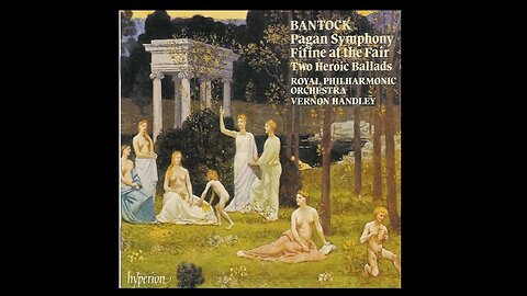 Granville Bantock - Pagan Orchestral Works Vol. 2 of 6 - Vernon Handley - Royal Philharmonic