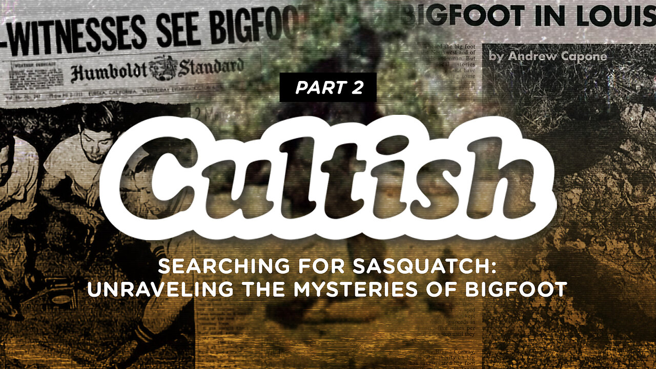 #158- Searching For Sasquatch: Unraveling the Mysteries of Bigfoot, Pt. 2