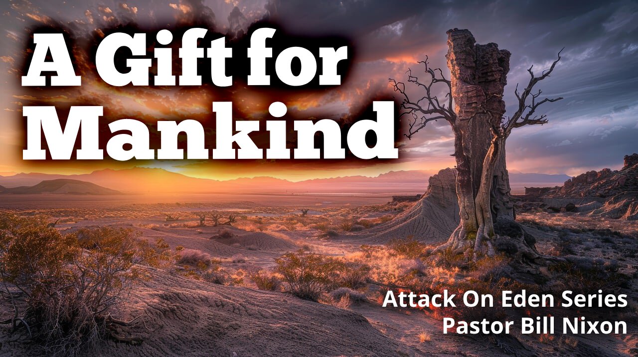 Attack on Eden Pt. 6 Gods Gift to Mankind | Bill Nixon | November 16, 2024