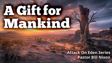 Attack on Eden Pt. 6 Gods Gift to Mankind | Bill Nixon | November 16, 2024