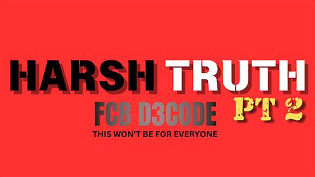 HARSH TRUTH PT2 [FCB D3CODE] THIS WON'T BE FOR EVERYONE\\