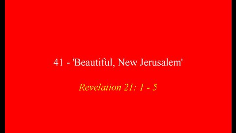 41 - 'Beautiful, New Jerusalem'