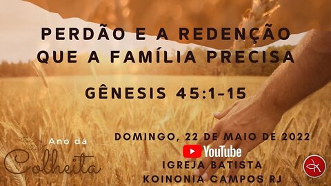 PERDÃO E A REDENÇÃO QUE A FAMÍLIA PRECISA - GÊNESIS 45:1-15 - PR. MARCELO VIEIRA.