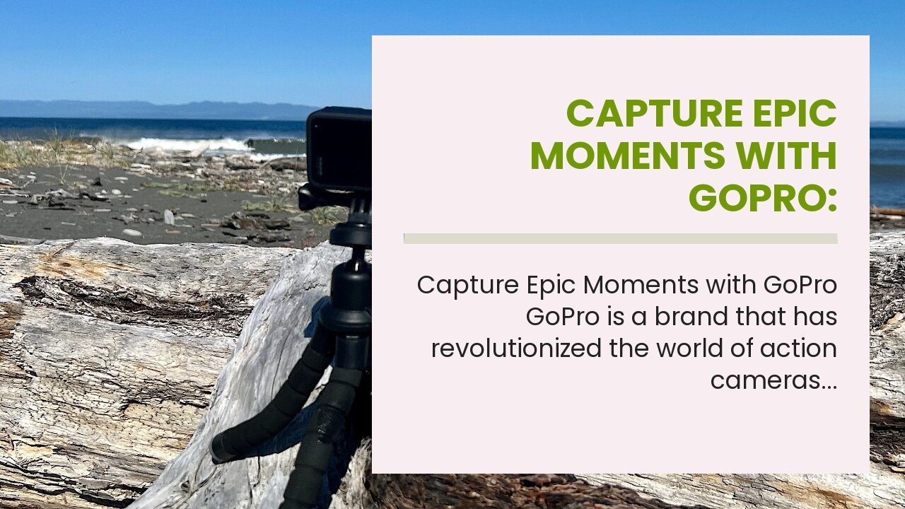 Capture Epic Moments with GoPro: Revolutionizing Action Cameras GoPro