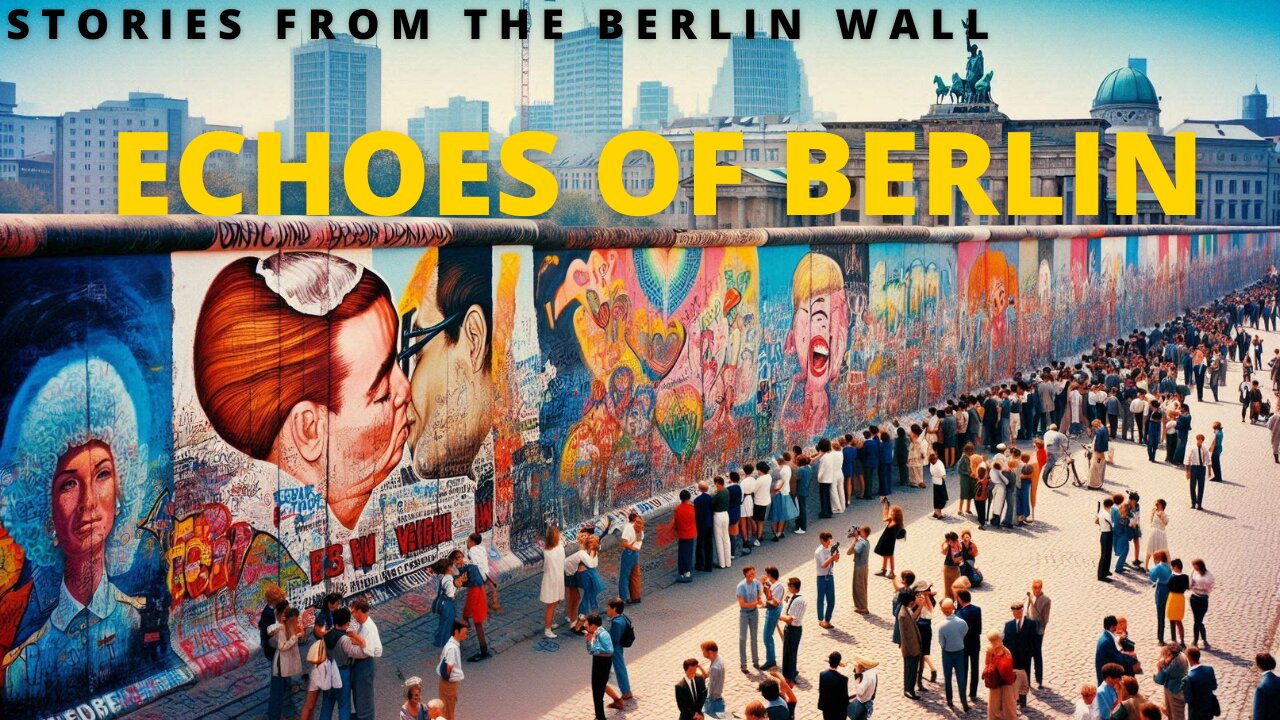 Echoes of Berlin: Stories from the Berlin Wall