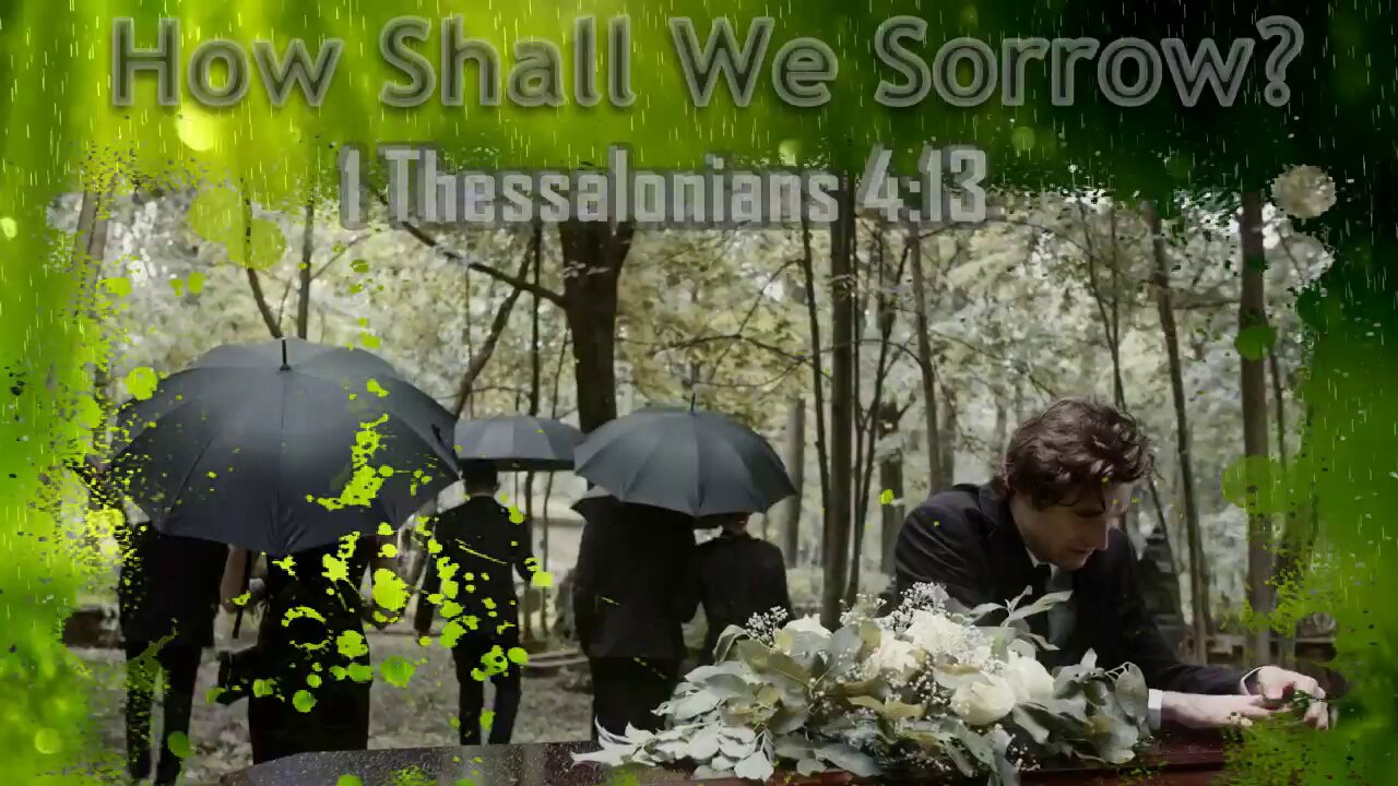 035 How Shall We Sorrow? 1 Thessalonians 4:13 1 of 2