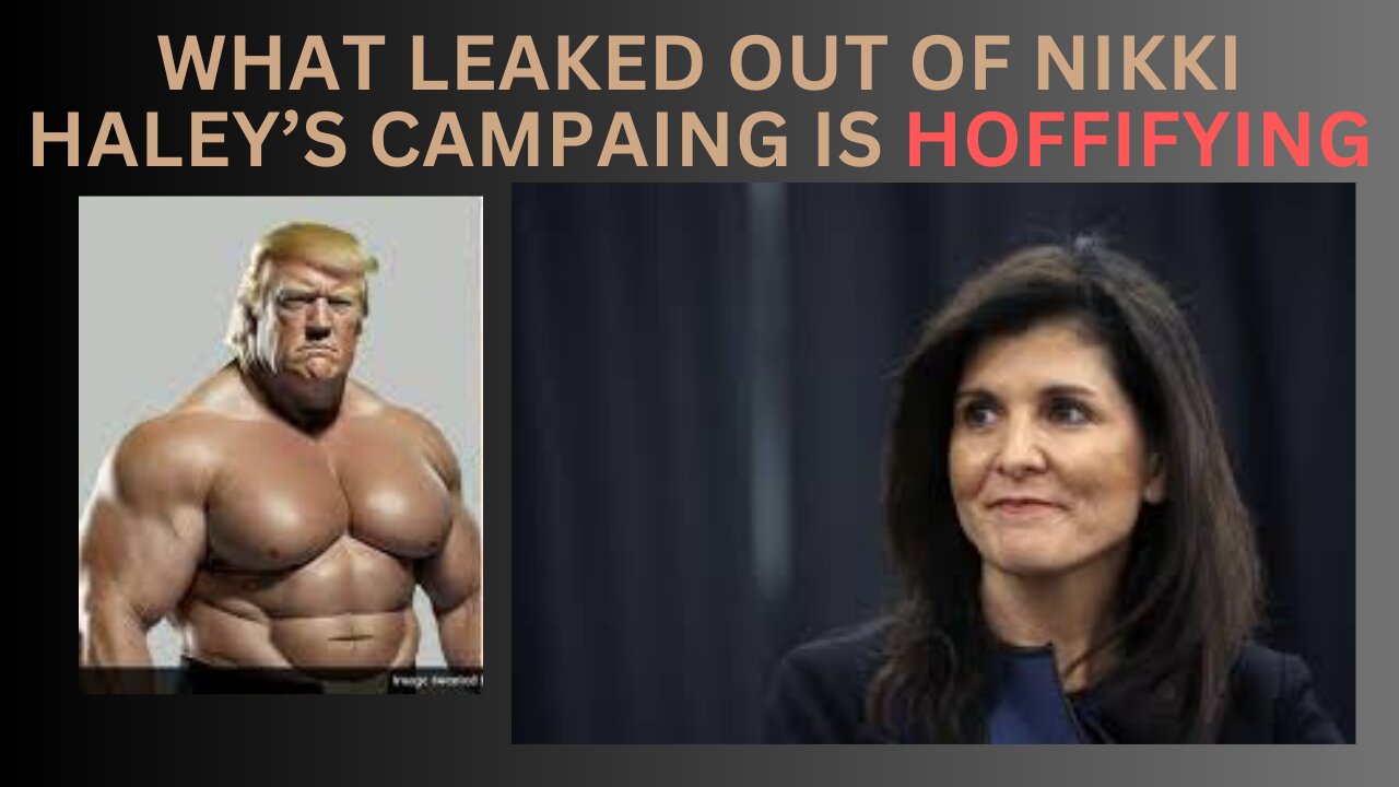 What leaked out of Nikki Haley's campaign is Horrifying.