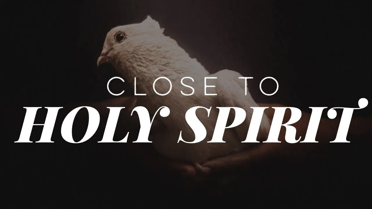 Getting Close With The Holy Spirit