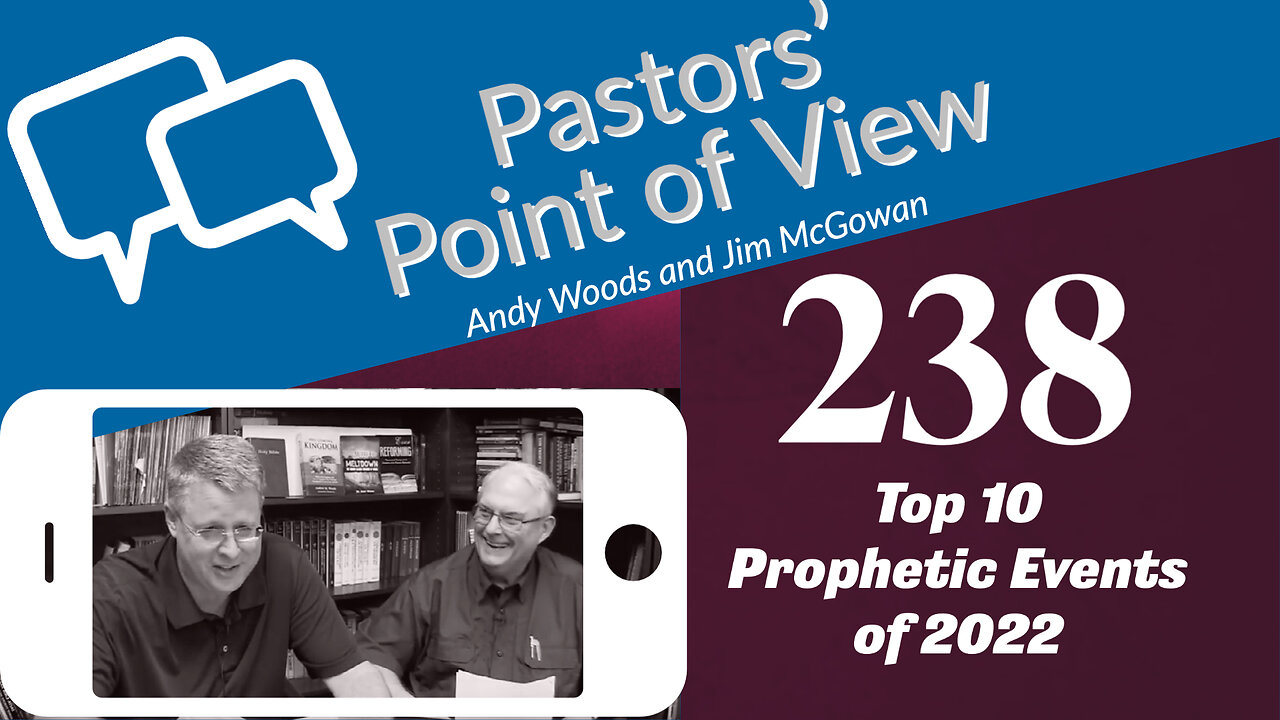 Pastors' Point of View (PPOV) no. 238. Prophecy Update. Dr. Andy Woods. 01-06-23. “The top 10 prophecy trends from 2022.”