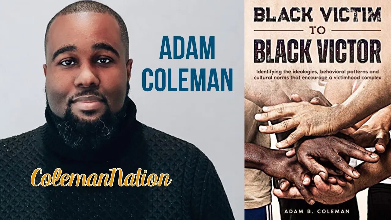 Adam Coleman: "Black Victim to Black Victor" - Excerpt from Episode 34 of ColemanNation