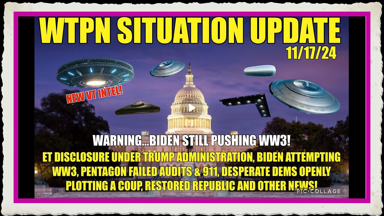 WTPN SIT UP 11 17 24 “BIDEN WW3, VT INTEL-DISCLOSURE, PENTAGON AUDIT, DEMS OPENLY PLOTTING”